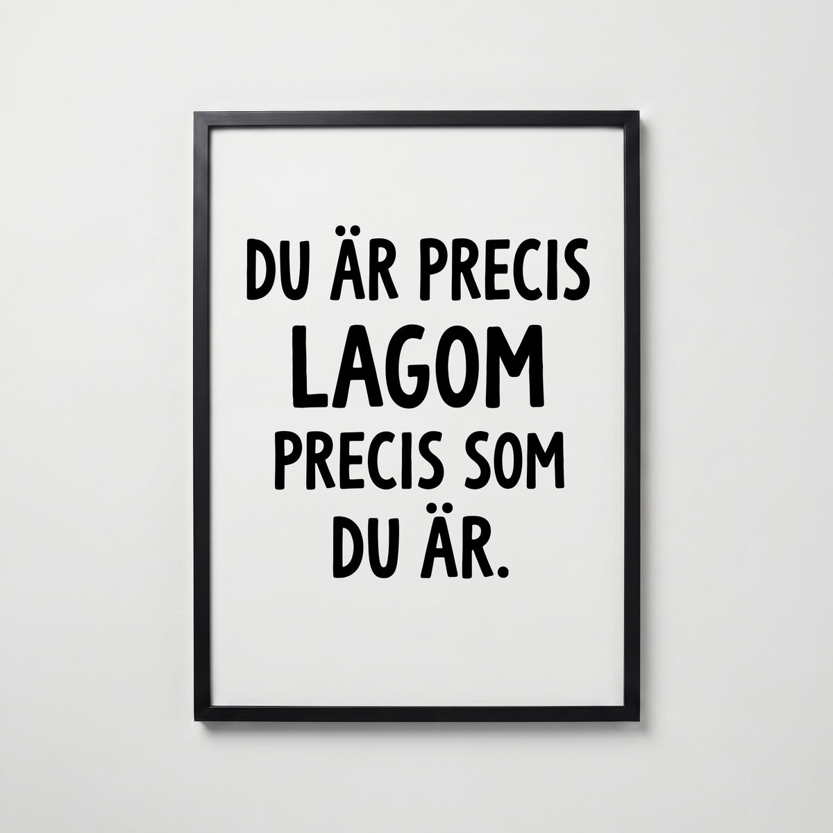 Du är precis lagom Poster – svart ram