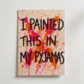 Painted in Pyjamas Poster – canvas utan passepartout